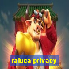 raluca privacy